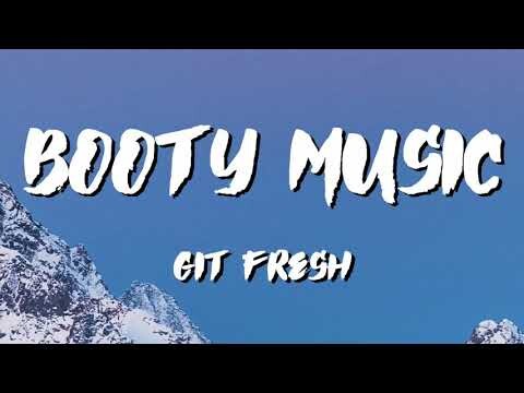 GIT FRESH Booty Music | Lyric Video