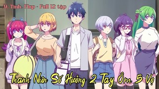 ALL IN ONE "Aí Tình Flop-Thanh Niên Số Hưởng Một Lúc Ôm 5 Vợ "Tóm tắt Anime cực hay