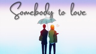 Somebody to love | Doukyuusei