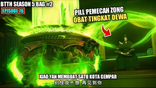 BTTH SEASON 5 EPISODE 76 SUB INDO - Xiao Yan Murnikan Pill Tingkat Dewa Pemecah Zong