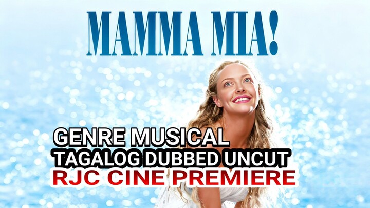 MAMA MIA TAGALOG DUBBED UNCUT GENRE MUSICAL COURTESY OF RJC CINE PREMIERE