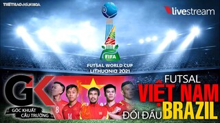 VTV6 TRỰC TIẾP futsal Việt Nam vs Brazil. World Cup Fusal 2021. Bình luận cùng cựu danh thủ Bảo Quân