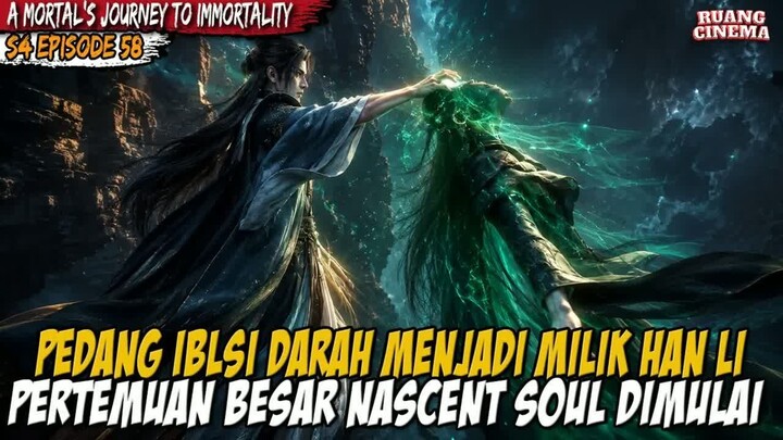 HAN LI AKAN BERTEMU DENGAN PARA NASCENT SOUL - A Record of  Mortal’s Journey to Immortality S4 EP 58
