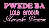 PWEDE BA - Lola Amour (KARAOKE VERSION)