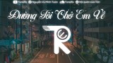 Đường Tôi Chở Em Về (ToneRx Remix) - buitruonglinh