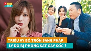 Triệu Vy trốn thoát đến Pháp rạng sáng nay - Lý do bị phong sát gây sốc|Hóng Cbiz