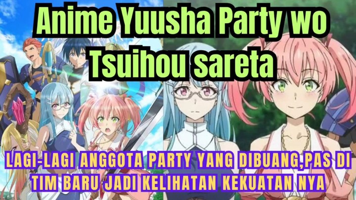 Sinopsis anime Yuusha Party wo Tsuihou sareta,lagi lagi party yang terbuang jadi op di tim baru
