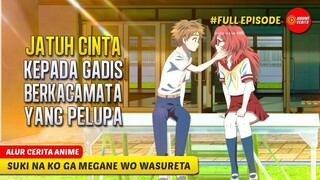 JATUH CINTA KEPADA GADIS YANG SANGAT PELUPA - ALUR CERITA ANIME SUKI NA KO GA MEGANE WO WASURETA