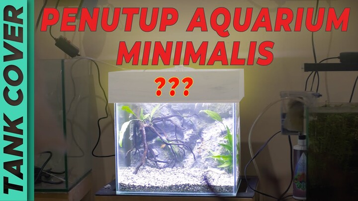 Tutup Aquarium Minimalis dan Sederhana