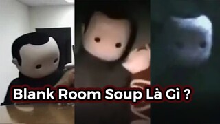 Blank Room Soup Là Gì ？