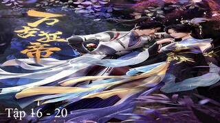 Vạn Cổ Cuồng Đế Tập 16 - 20 (End)