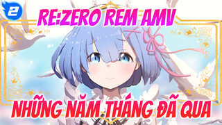 Re:Zero Rem AMV
Những năm tháng đã qua