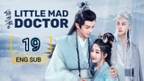 🇨🇳 Little Mad Doctor (2023) | Episode 19 | Eng Sub (Qing Shi Xiao Kuang Yi 第19集 )