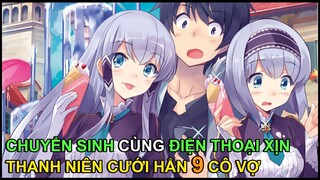 Xuyên Không Cùng Iphone, Thanh Niên Cưới Được 9 Cô Vợ | Tóm Tắt Anime