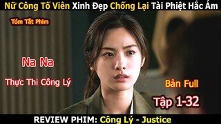 Review Phim:  Nữ Công Tố Viên Xinh Đẹp Chống Lại Tài Phiệt Hắc Ám | Công Lý | Bản Full 1-32 | Nana