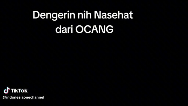 Dengerin nih nasehat dari ocang