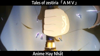 Tales of zestiria「ＡＭＶ」Hay Nhất