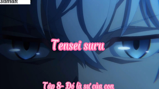 Tensei suru _Tập 8- Đó là sự của con