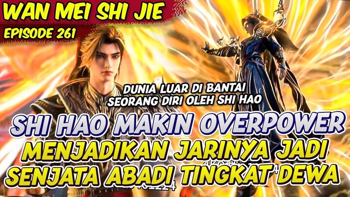 SHI HAO MENGHADAPI DEKRIT MAKHLUK ABADI KUAT DUNIA LUAR  PERFECT WORLD  EPS 257