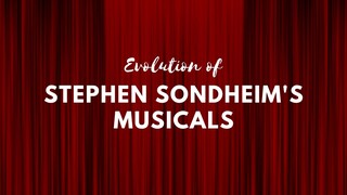 54 Evolution of Stephen Sondheims Musicals
