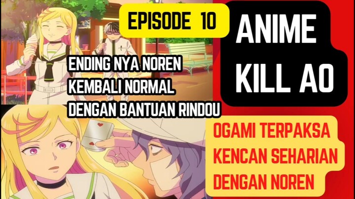 Kill Ao episode 10 - Efek masih hipnotis noren,ogami terpaksa kencan dengan noren