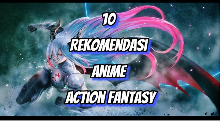Rekomendasi 10 Anime Action Fantasy