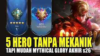 5 HERO TANPA MEKANIK TAPI BIKIN MUDAH KE MYTHICAL GLORY DI AKHIR SEASON 26 INI (SOLO PLAYER TONTON)