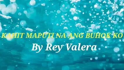 KAHIT MAPUTI NA ANG BUHOK KO-By Rey Valera