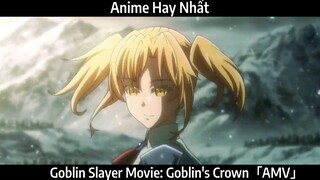 Goblin Slayer Movie: Goblin's Crown「AMV」Hay Nhất