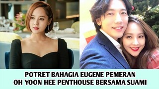 POTRET BAHAGIA EUGENE (유진) PEMERAN OH YOON HEE PENTHOUSE BERSAMA SUAMI DI DUNIA NYATA