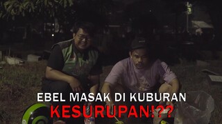 EBEL MASAK DI KUBURAN ANGKER