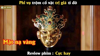 Phi vụ trộm cổ vật trị giá tỉ đô - Review phim Cực Hay