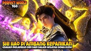 Perjuangan Hidup Dan Mati Shi Hao Wilayah Kematian ‼️ - ALUR CERITA PERFECT WORLD EPS 168