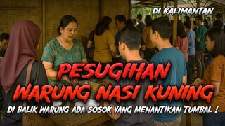 Ngeri! Kisah Pesugihan Warung Nasi Kuning Di Kalimantan! Selesai Jualan Harus Setor Tumbal