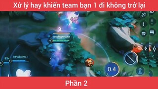 Xử lý hay khiến team bạn 1 đj không trở lại #2