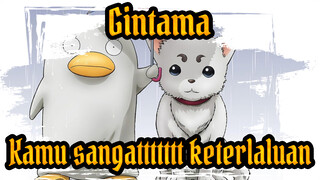 Gintama| Kamu sangattttttt keterlaluan