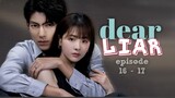 Dear Liar Episode 16 - 17 English Sub (2023)