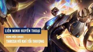 Thresh Vũ Khí Tối Thượng - Hàng Hiệu (2022) | Liên Minh Huyền Thoại