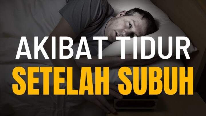 INILAH DAMPAK FATAL BAGI ORANG YANG SUKA TIDUR SETELAH SUBUH