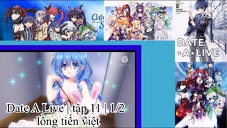 Hẹn hò với tinh linh | Date A Live | tập 11 | 1/2 | lồng tiến việt