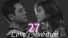 Love's Ambition ep.27 (Eng sub)