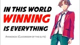 In this World Winning is Everything - Ayanokoji's Words [ CLASSROOM OF THE ELITE ]