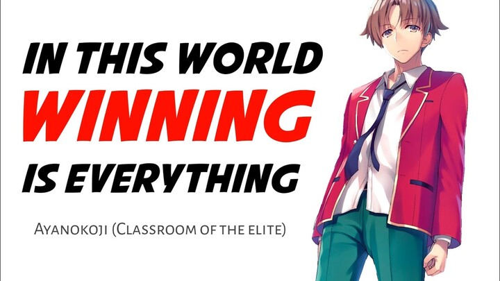 In this World Winning is Everything - Ayanokoji's Words [ CLASSROOM OF THE ELITE ]