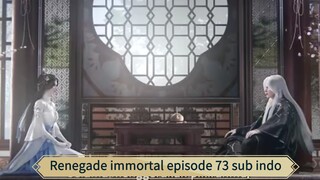 Renegade immortal episode 73 sub indo