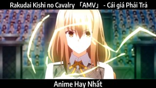 Rakudai Kishi no Cavalry 「AMV」 - Cái giá | Hay Nhất