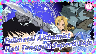 [Fullmetal Alchemist/MAD/Epik] Hati Tangguh Seperti Baja_2