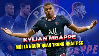 CHÚNG TA SAI RỒI SAO? MBAPPE MỚI LÀ NGƯỜI QUAN TRỌNG NHẤT TẠI PSG?