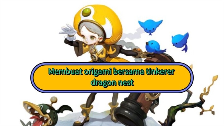 Membuat origami bersama tinkerer dragon nest