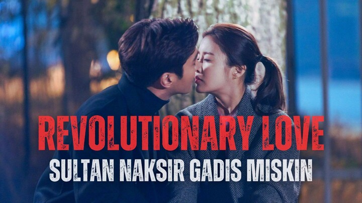 FULL REVOLUTIONARY LOVE - PUTRA KONGLOMERAT KEPINCUT GADIS MISKIN - ALUR DRAKOR