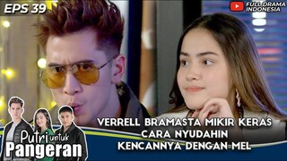 VERRELL BRAMASTA MIKIR KERAS CARA NYUDAHIN KENCANNYA DENGAN MEL - PUTRI UNTUK PANGERAN EPS 39
